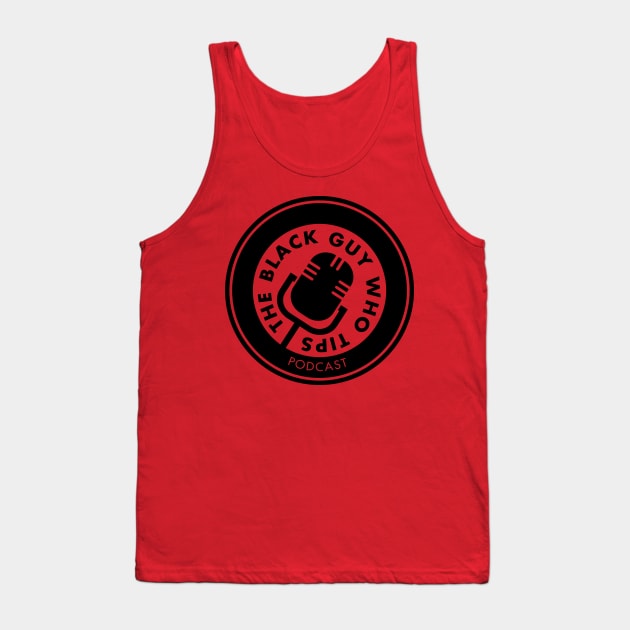 TBGWT Mic Logo 2 Tank Top by The Black Guy Who Tips Podcast